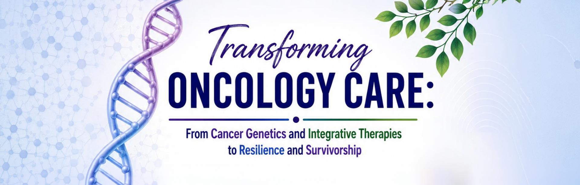 Transforming Oncology Care: From Cancer Genetics and Integrative Therapies to Resilience and Survivorship
